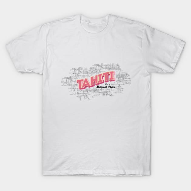 Tahiti it's a magical place T-Shirt by Smich